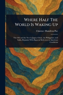 Where Half The World Is Waking Up - Clarence Hamilton Poe