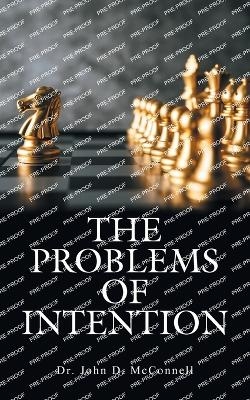 The Problems of Intention - Dr John D McConnell