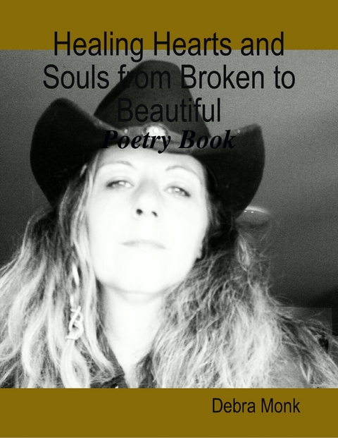 Healing Hearts and Souls from Broken to Beautiful: Poetry Book -  Debra Monk