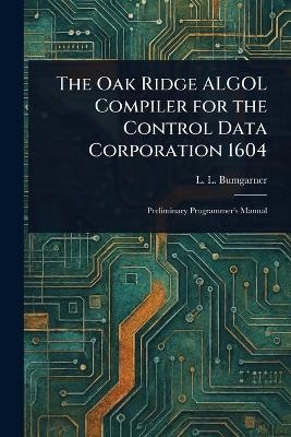 The Oak Ridge ALGOL Compiler for the Control Data Corporation 1604 - L L Bumgarner