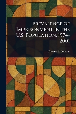 Prevalence of Imprisonment in the U.S. Population, 1974-2001 - Thomas P Bonczar