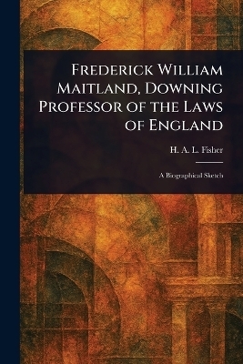 Frederick William Maitland, Downing Professor of the Laws of England