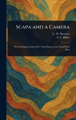 Scapa and a Camera - C W Burrows, F S (Francis Spurstow) Miller