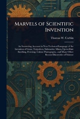 Marvels of Scientific Invention - Thomas W Corbin