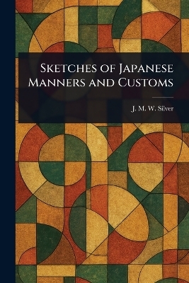 Sketches of Japanese Manners and Customs
