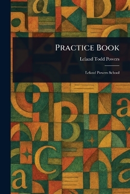 Practice Book - Leland Todd Powers