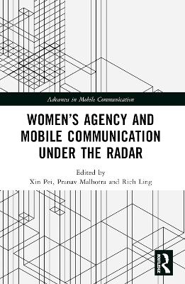 Women&rsquo;s Agency and Mobile Communication Under the Radar - 