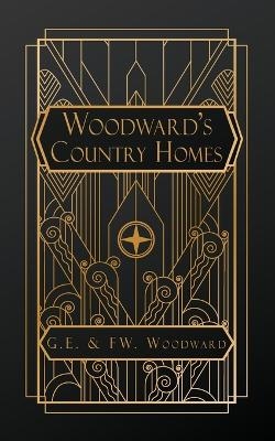Woodward's Country Homes - Geo E Woodward, F W Woodward