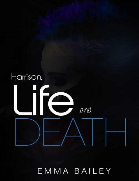 Harrison, Life and Death -  Emma Bailey