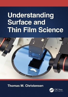 Understanding Surface and Thin Film Science - Thomas M. Christensen
