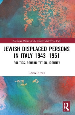Jewish Displaced Persons in Italy 1943&ndash;1951 - Chiara Renzo