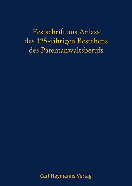 Festschrift aus Anlass des 125-j&auml;hrigen Bestehens des Patentanwaltsberufs