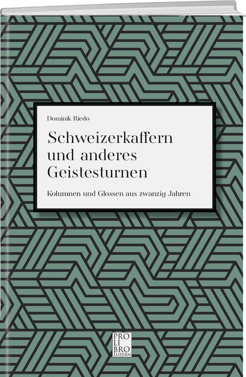 Schweizerkaffern und andere Geistesarbeiten - Dominik Riedo