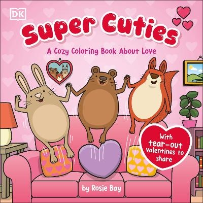 Super Cuties: A Cozy Coloring Book about Love - Rosie Bay
