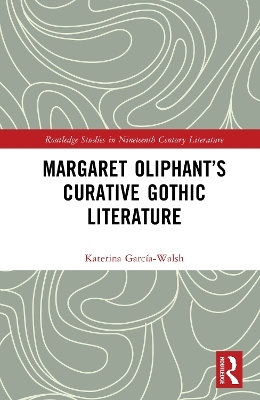 Margaret Oliphant&rsquo;s Curative Gothic Literature - Katerina Garc&iacute;a-Walsh