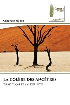 La col&egrave;re des anc&ecirc;tres - Chadrack Ndoko