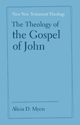 The Theology of the Gospel of John - Alicia D. Myers