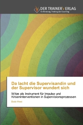 Da lacht die Supervisandin und der Supervisor wundert sich - Bodo West