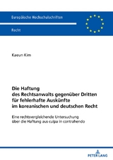 Die Haftung des Rechtsanwalts gegen&uuml;ber Dritten f&uuml;r fehlerhafte Ausk&uuml;nfte im koreanischen und deutschen Recht - Kaeun Kim