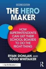 The Hero Maker: How Superintendents Can Get Their School Boards to Do the Right Thing - Donlan, Ryan; Whitaker, Todd