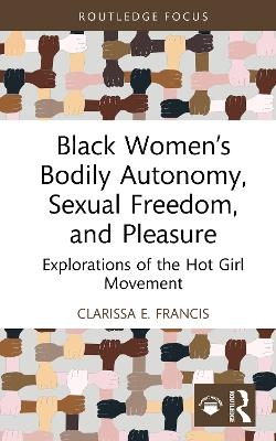 Black Women&rsquo;s Bodily Autonomy, Sexual Freedom, and Pleasure - Clarissa E. Francis
