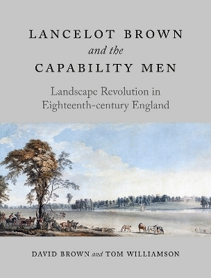 Lancelot Brown and the Capability Men - David Brown, Tom Williamson