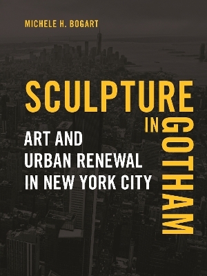 Sculpture in Gotham - Michele H. Bogart