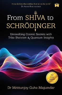 From Shiva to Schrödinger: Unravelling Cosmic Secrets with Trika Shaivism and Quantum Insights