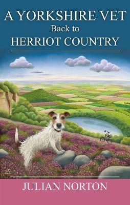 A Yorkshire Vet Back To Herriot Country - Julian Norton