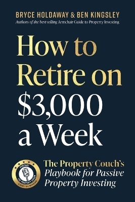 How to Retire on $3000 a Week - Bryce Holdaway, Ben Kingsley