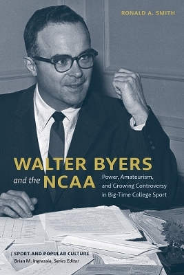 Walter Byers and the NCAA - Ronald  A. Smith