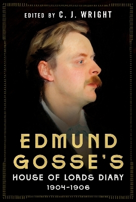 Edmund Gosse&rsquo;s House of Lords Diary 1904&ndash;1906 - 