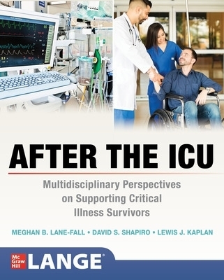 After the ICU: Multidisciplinary Perspectives on Supporting Critical Illness Survivors - Meghan Lane-Fall, David S. Shapiro, Lewis Kaplan