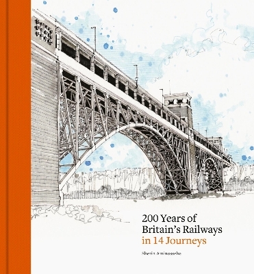 200 Years of Britain's Railways in 14 Journeys - Sherin Aminossehe