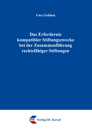 Das Erfordernis kompatibler Stiftungszwecke bei der Zusammenführung rechtsfähiger Stiftungen