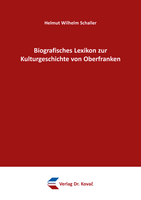 Biografisches Lexikon zur Kulturgeschichte von Oberfranken - Helmut Wilhelm Schaller