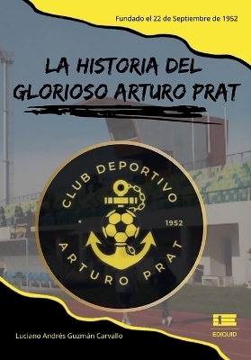 La historia del glorioso Arturo Prat