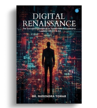Digital Renaissance: The Executive's Handbook to Transformative Leadership – Leading CXO 4.0 to 5.0