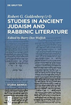 Studies in Ancient Judaism and Rabbinic Literature - Robert G. Goldenberg (z"l)