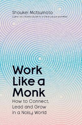 Work Like A Monk - Shoukei Matsumoto