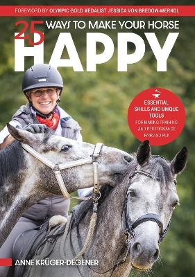 25 Ways to Make Your Horse Happy - Anne Kr&uuml;ger-Degener
