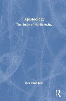 Apisteology - Jack David Eller