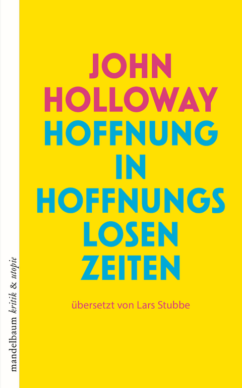 Hoffnung in hoffnungslosen Zeiten - John Holloway
