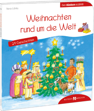 Weihnachten rund um die Welt. 24 Geschichten den Kindern erzählt