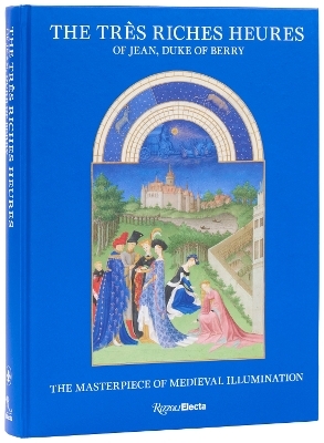 The Tr&egrave;s Riches Heures of Jean, Duke of Berry - Mathieu Deldicque, Pieter Roelofs
