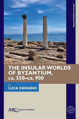 The Insular Worlds of Byzantium, ca. 550–ca. 900