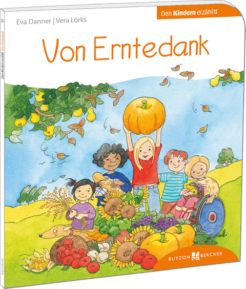 Von Erntedank den Kindern erz&auml;hlt - Eva Danner, Vera L&ouml;rks