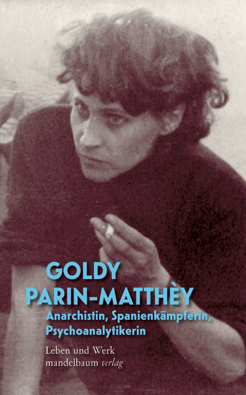 Anarchistin, Spanienk&auml;mpferin, Psychoanalytikerin - Goldy Parin-Matth&egrave;y