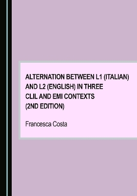 Alternation between L1 (Italian) and L2 (English) in Three CLIL and EMI Contexts (2nd Edition) - Francesca Costa