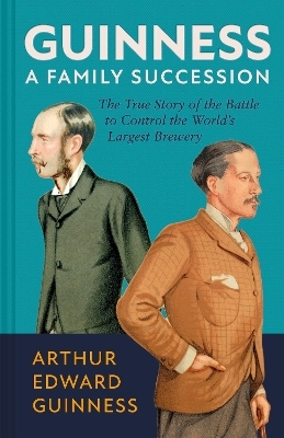 Guinness: A Family Succession - Arthur Edward Guinness, Antonia Hart